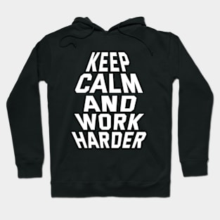 Keep Calm And Work Harder Hoodie